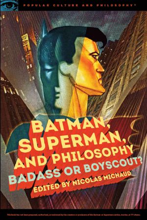 [Popular Culture and Philosophy 100] • Batman, Superman, and Philosophy (Popular Culture and Philosophy)